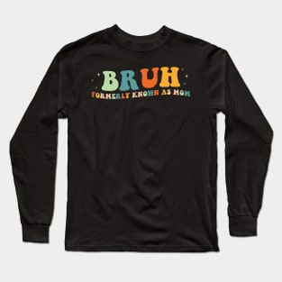 bruh formerly known as mom Long Sleeve T-Shirt